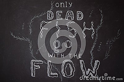 Only dead fish go with the flow Stock Photo