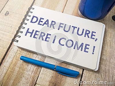 Dear Future Here I Come, Motivational Words Quotes Concept Stock Photo