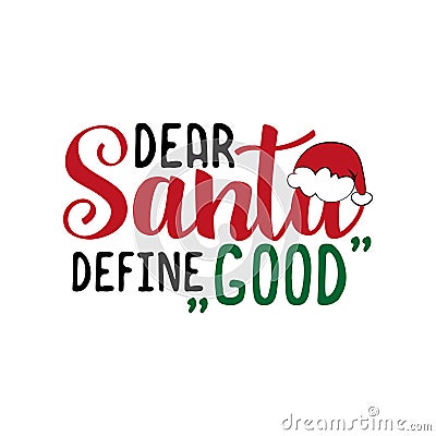 Dear Santa define good- funnxy Christmas text. Vector Illustration