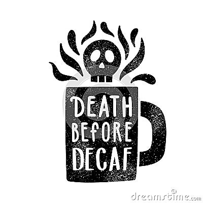 Death before decaf. Cup silhouette and lettering. Vector Illustration