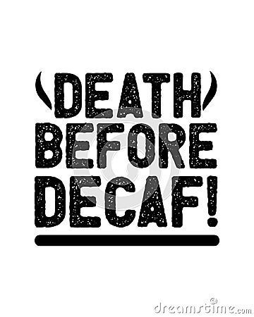 Death before decaf. Hand drawn typography poster design Vector Illustration