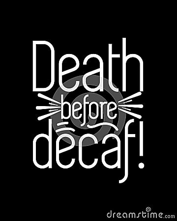 Death before decaf. Hand drawn typography poster design Vector Illustration