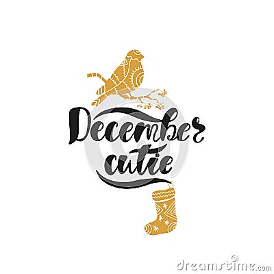 December cutie. Hand drawn calligraphy text. Holiday typography design with bullfinch and sock. Black and gold christmas card. Vector Illustration