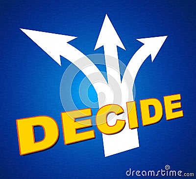 Decide Arrows Indicates Vote Indecisive And Choice Stock Photo