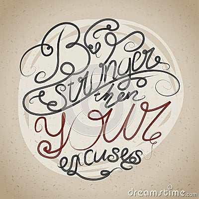 Decorative card with hand-drawn lettering. Be stronger then your excuses. Creative motivation quote. Vector Illustration