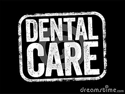 Dental care - is the maintenance of healthy teeth, text stamp concept background Stock Photo