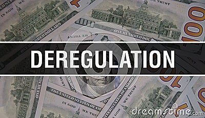 Deregulation text Concept Closeup. American Dollars Cash Money,3D rendering. Deregulation at Dollar Banknote. Financial USA money Stock Photo