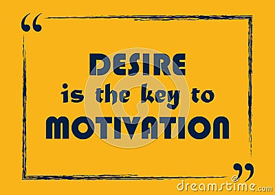 Desire is the key to motivation. Inspirational motivational quote Vector Illustration