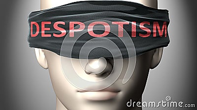 Despotism can make things harder to see or makes us blind to the reality - pictured as word Despotism on a blindfold to symbolize Cartoon Illustration