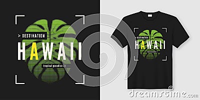 Destination Hawaii. Stylish t-shirt and apparel modern design wi Vector Illustration