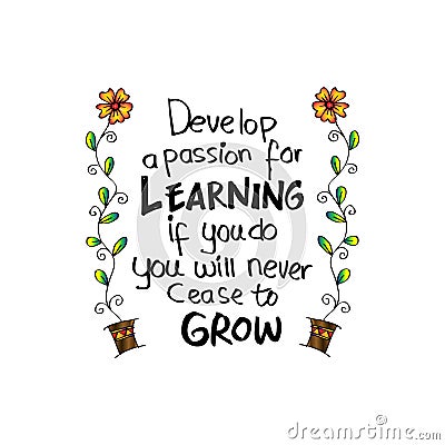 Develop a passion for learning. If you do, you will never cease to grow. Vector Illustration