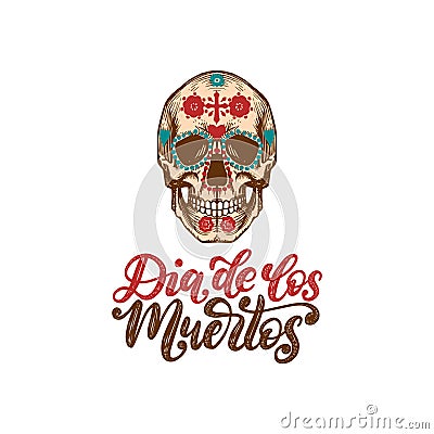 Dia De Los Muertos translated from Spanish Day of the Dead handwritten phrase. Illustration of skull in engraved style. Vector Illustration