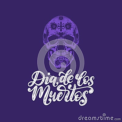 Dia De Los Muertos translated from Spanish Day of the Dead handwritten phrase. Vector illustration of colored skull. Vector Illustration