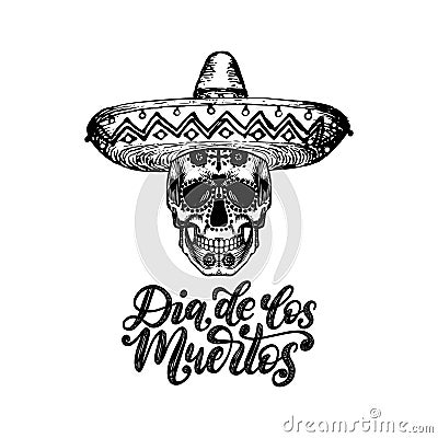 Dia De Los Muertos translated from Spanish Day of the Dead handwritten phrase. Vector illustration of skull in sombrero. Vector Illustration