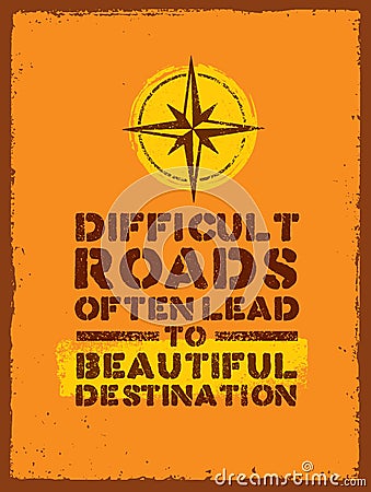 Difficult Roads Often Lead To Beautiful Destinations. Outdoor Adventure Motivation Quote. Inspiring Tourism Vector Illustration