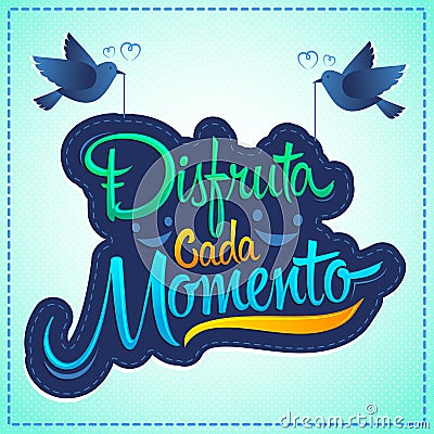 Disfruta cada momento, Enjoy every moment spanish text, quote typography Vector Illustration