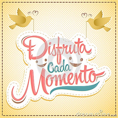 Disfruta cada momento - Enjoy every moment spanish text Vector Illustration