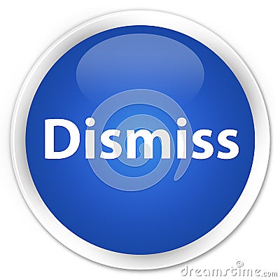 Dismiss premium blue round button Cartoon Illustration