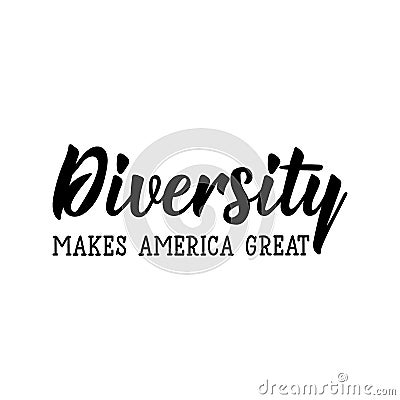 Diversity makes America great. Lettering. calligraphy vector. Ink illustration Cartoon Illustration