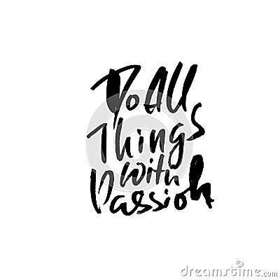 Do all things with passion. Hand drawn dry brush lettering. Ink illustration. Modern calligraphy phrase. Vector Vector Illustration