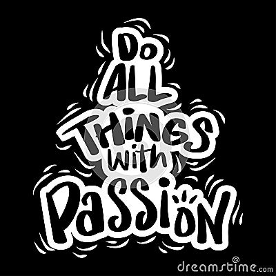 Do all things with Passion. Quote typography. Stock Photo