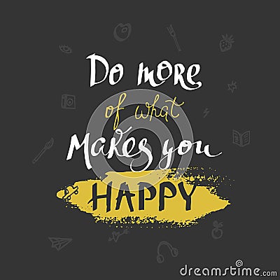 Do more of what makes you happy card. Modern brush calligraphy. Vector Illustration