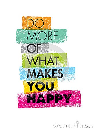 Do More Of What Makes You Happy Motivation Quote. Creative Vector Typography Concept Vector Illustration