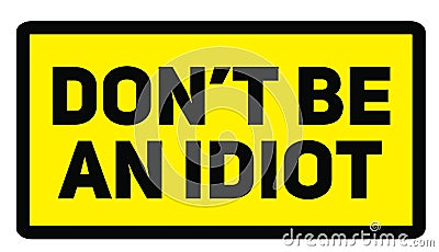 Do not be an idiot Vector Illustration