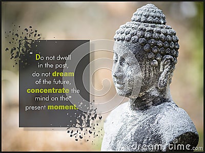 Do not dwell in the past, do not dream of the future, concentrate the mind on the present moment Stock Photo