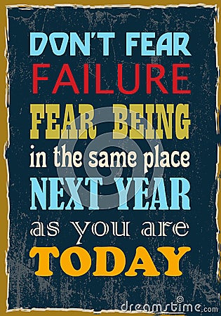 Do Not Fear Failure Fear Being In The Same Place Next Year As You Are Today. Motivational quote Vector Illustration