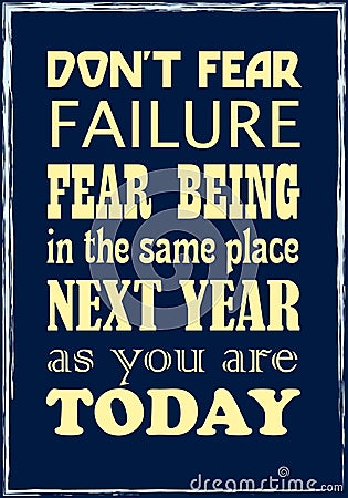 Do Not Fear Failure Fear Being In The Same Place Next Year As You Are Today. Motivational quote Vector Illustration