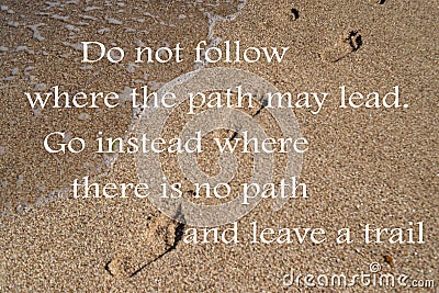 Do not follow where the path may lead. Go instead where there is no path and leave a trail Stock Photo