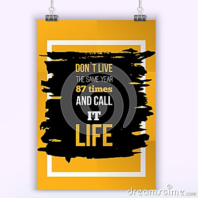 Do not live many times as usually. Inspirational motivational quote about changes. Poster design for wall Vector Illustration