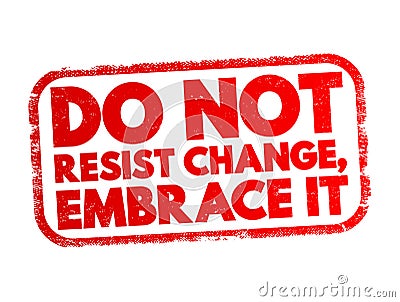 Do Not Resist Change, Embrace It text stamp, concept background Stock Photo