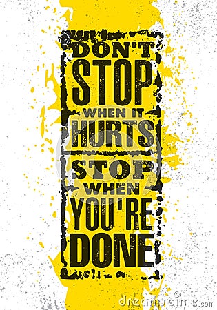 Do Not Stop When It Hurts. Stop When You Are Done. Inspiring Creative Motivation Quote Poster Template. Vector Illustration