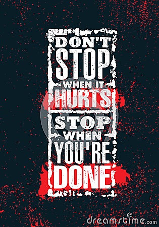 Do Not Stop When It Hurts. Stop When You Are Done. Inspiring Creative Motivation Quote Poster Template. Vector Illustration