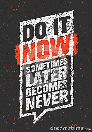 Do It Now. Sometimes Later Becomes Never. Sport And Fitness Creative Motivation Quote. Typography On Grunge Background Vector Illustration