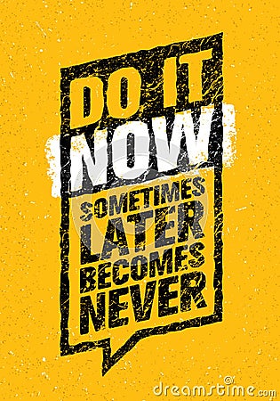 Do It Now. Sometimes Later Becomes Never. Sport And Fitness Creative Motivation Quote. Typography On Grunge Background Vector Illustration