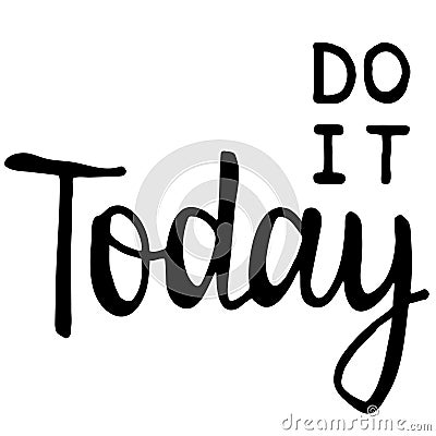 Do it Today. Motivational saying for posters and cards. Positive slogan for office and gym Stock Photo