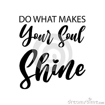 do what makes your soul shine black letters quote Vector Illustration