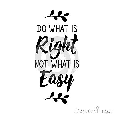 Do what is right not what easy. Vector illustration. Lettering. Ink illustration Cartoon Illustration