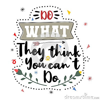 Do what they think you can not do. Premium motivational quote. Typography quote. Vector quote with white background Vector Illustration