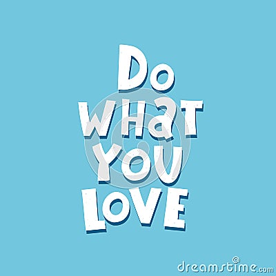 Do what you love. hand drawing lettering on a neutral background. flat style, vector illustration, typographic style, doodle phras Vector Illustration