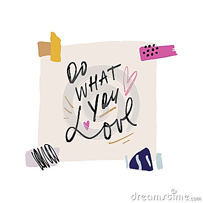 Do what you love. Handcrafted typographical quote paper background. Modern inspirational and motivational message Cartoon Illustration