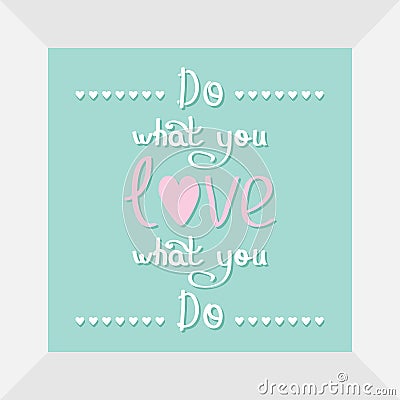 Do what you love Love what you do Quote motivation calligraphic inspiration phrase in the frame Lettering graphic Heart line Flat Vector Illustration