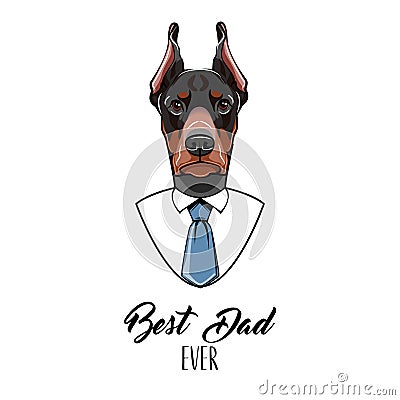 Dog Doberman. Fathers day greeting card. Best dad ever text. Dobermann portrait. White shirt, Blue tie. Dad gift. Vector. Vector Illustration