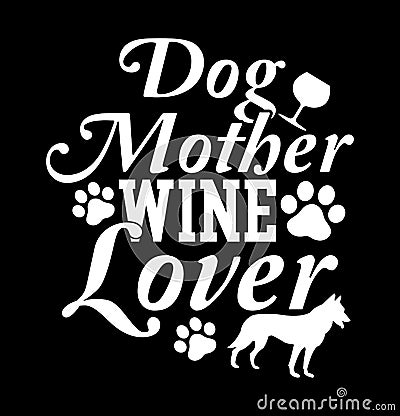 Dog Mother Wine Lover Best Friendship Gift Wine Lover Mommy Gift Dog Mom Vector Illustration