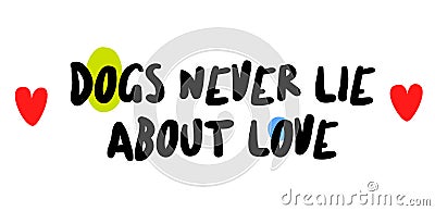 Dogs Never Lie About Love Vector Illustration