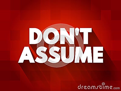 Don`t Assume text quote, concept background Stock Photo