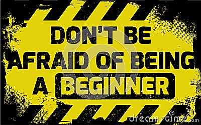 Don`t be afraid of being a beginner sign Vector Illustration